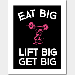 Eat Big Lift Big Get Big Posters and Art